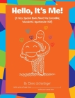 Hello, It's Me!: (A Very Special Book About One Incredible, Wonderful, Spectacular Kid!) By Elena Schietinger Cover Image