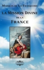 La mission divine de la France By Marquis De La Franquerie Cover Image