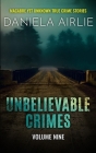 Unbelievable Crimes Volume Nine: Macabre Yet Unknown True Crime Stories Cover Image