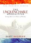 The Unquenchable Worshipper: Coming Back to the Heart of Worship Cover Image