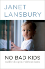 No Bad Kids: Toddler Discipline Without Shame Cover Image