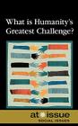 What Is Humanity's Greatest Challenge? (At Issue) By Roman Espejo (Editor) Cover Image