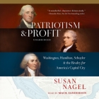 Patriotism and Profit Lib/E: Washington, Hamilton, Schuyler & the Rivalry for America's Capital City By Susan Nagel, Mack Sanderson (Read by) Cover Image