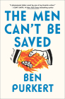 The Men Can't Be Saved: A Novel By Ben Purkert Cover Image