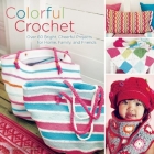 Colorful Crochet: Over 60 Bright, Cheerful Projects for Home, Family, and Friends By Therese Hagstedt Cover Image