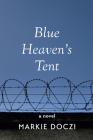 Blue Heaven's Tent By Markie Doczi Cover Image