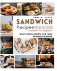 Sandwich Recipes Making: How to Make Healthy and Tasty Sandwich at Home Cookbook For Beginners Cover Image
