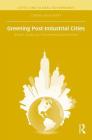 Greening Post-Industrial Cities: Growth, Equity, and Environmental Governance (Cities and Global Governance) Cover Image