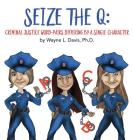 Seize the Q: Criminal Justice Word-Pairs Differing by a Single Character By Wayne L. Davis, Dawn M. Larder (Illustrator) Cover Image
