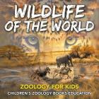 Wildlife of the World: Zoology for Kids Children's Zoology Books Education By Baby Professor Cover Image