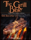 The Grill Bible - Traeger Grill & Smoker Cookbook: The Guide to Master Your Wood Pellet Grill With 500 Recipes for Beginners and Advanced Pitmasters By Peter Devon Cover Image