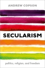 Secularism: Politics, Religion, and Freedom (Very Short Introductions) By Andrew Copson Cover Image