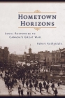 Hometown Horizons: Local Responses to Canada's Great War By Robert Rutherdale Cover Image