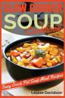 Slow Cooker Soup Cookbook: Easy Crock Pot Soup Meal Recipes Cover Image