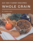 Ah! 365 Yummy Whole Grain Recipes: A Highly Recommended Yummy Whole Grain Cookbook By Tamera Cody Cover Image
