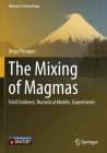 The Mixing of Magmas: Field Evidence, Numerical Models, Experiments (Advances in Volcanology) By Diego Perugini Cover Image