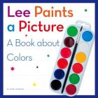 Lee Paints a Picture: A Book about Colors By Kerry Dinmont Cover Image