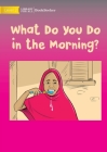What Do You Do In The Morning? By Usaid, Usaid (Illustrator) Cover Image