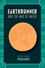 Earthrunner and the War of Water By Simone Pakavakis, Constantine Pakavakis Cover Image