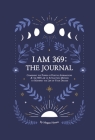 I Am 369: The Journal: Combining the Power of Positive Affirmations and the 369 Law of Attraction Cover Image