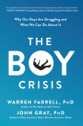 The Boy Crisis: Why Our Boys Are Struggling and What We Can Do About It By Warren Farrell, Ph.D., John Gray Cover Image