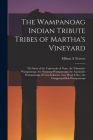 The Wampanoag Indian Tribute Tribes of Martha's Vineyard: the Story of the Capowacks of Nope, the Takemmy-Wampanoags, the Nunpaug-Wampanoags, the Aqui By Milton A. Travers Cover Image