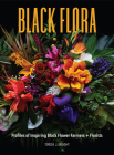 Black Flora: Profiles of Inspiring Black Flower Farmers + Florists By Teresa J. Speight, Dawn M. Trimble (Illustrator), Abra Lee (Foreword by) Cover Image