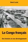Le Congo français: Son histoire et son développement By Henri Lorin Cover Image