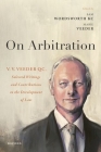 On Arbitration: V. V. Veeder, Selected Writings and Contributions to the Development of Law Cover Image