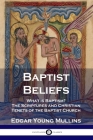 Baptist Beliefs: What is Baptism? The Scriptures and Christian Tenets of the Baptist Church By Edgar Young Mullins Cover Image