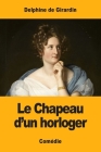 Le Chapeau d'un horloger By Delphine De Girardin Cover Image