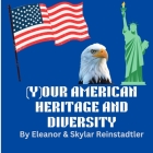 (Y)Our American Heritage and Diversity By Mary Reinstadtler, Eleanor And Skylar Reinstadtler Cover Image