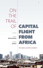 On the Trail of Capital Flight from Africa: The Takers and the Enablers By Léonce Ndikumana (Editor), James K. Boyce (Editor) Cover Image