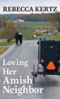 Loving Her Amish Neighbor By Rebecca Kertz Cover Image