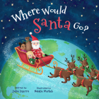 Where Would Santa Go? By Julia Inserro, Natalie Merheb (Illustrator) Cover Image