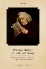 Printing History and Cultural Change: Fashioning the Modern English Text in Eighteenth-Century Britain By Richard Wendorf Cover Image