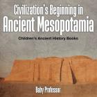 Civilization's Beginning in Ancient Mesopotamia -Children's Ancient History Books Cover Image