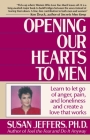 Opening Our Hearts to Men: Learn to Let Go of Anger, Pain, and Loneliness and Create a Love That Works By Susan Jeffers Cover Image