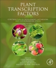 Plant Transcription Factors: Contribution in Development, Metabolism, and Environmental Stress By Vikas Srivastava (Editor), Sonal Mishra (Editor), Shakti Mehrotra (Editor) Cover Image