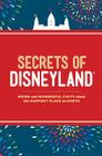 Secrets of Disneyland: Weird and Wonderful Facts about the Happiest Place on Earth By Dinah Williams Cover Image