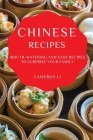 Chinese Recipes: Mouth-Watering and Easy Recipes to Surprise Your Family By Cameron Li Cover Image