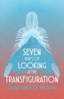 Seven Ways of Looking at the Transfiguration By Sarah Hinlicky Wilson Cover Image