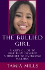The Bullied Girl: A Kid's Guide to Help Them Develop a Mindset to Overcome Bullying Cover Image