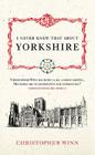 I Never Knew That About Yorkshire By Christopher Winn Cover Image