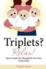 Triplets? Relax!: Tips to Guide You Through the First Year, Sanity Intact By Victoria Adams Cover Image