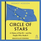 Circle of Stars: A History of the EU and the People Who Made It By Dermot Hodson, Elliot Fitzpatrick (Read by) Cover Image