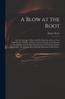 A Blow at the Root: or, An Attempt to Prove, That No Time Ever Was, or Very Probably Ever Will Be, so Proper and Convenient as the Present Cover Image