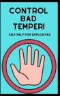 Control bad temper!: Self Help for Explosives By Benjamin Cover Image