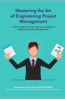 MASTERING the ART of PROJECT MANAGEMENT ENGINEERING: All You Need to Know to be an Expert in Engineering Project Management By Oluwaseun Adenigba Cover Image