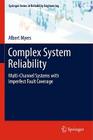 Complex System Reliability: Multichannel Systems with Imperfect Fault Coverage By Albert Myers Cover Image